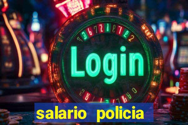 salario policia civil da bahia